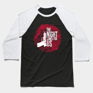 The Night Comes for Us 2B Baseball T-Shirt